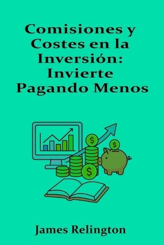Comisiones y Costes en la Inversión: Invierte Pagando Menos