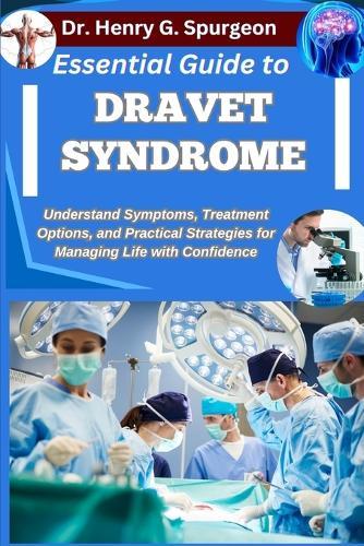 Essential Guide to Dravet Syndrome: Understand Symptoms, Treatment Options, and Practical Strategies for Managing Life with Confidence
