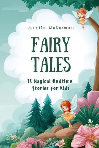 Fairy Tales: 15 Magical Bedtime Stories for Kids