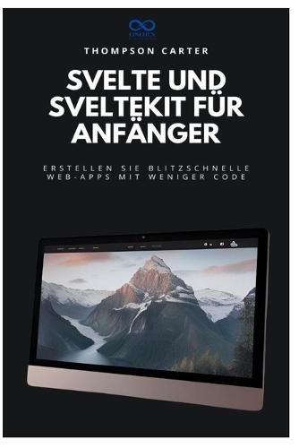 Svelte und SvelteKit für Anfänger: Erstellen Sie blitzschnelle Web-Apps mit weniger Code