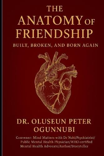 The Anatomy of Friendship: Built, Broken and Born Again