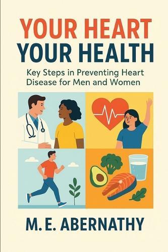 Your Heart Your Health: Key Steps in Preventing Heart Disease for Men and Women