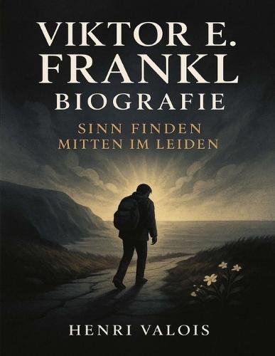 Viktor E. Frankl Biografie: Sinn finden mitten im Leiden