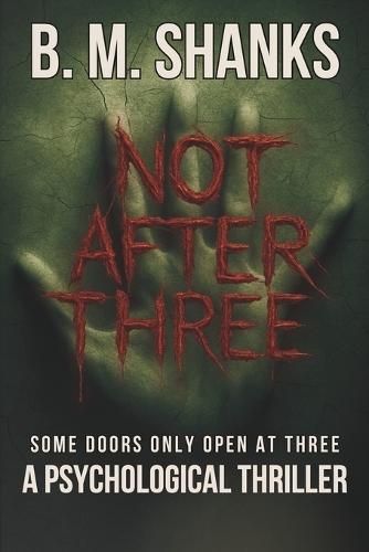 Not After Three: A Psychological Horror Novel of Loops, Rules, and a House that Writes Back