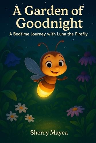 A Garden of Goodnight: A Bedtime Journey with Luna the Firefly
