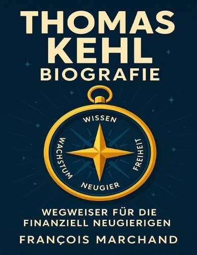 Thomas Kehl Biografie: Wegweiser für die finanziell Neugierigen