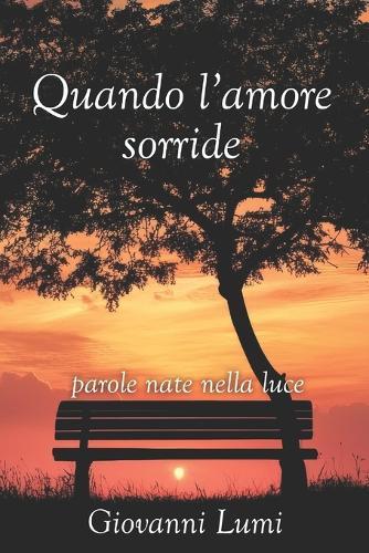 Quando l'amore sorride: parole nate nella luce