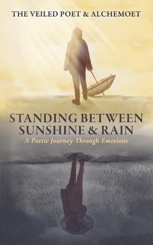 Standing Between Sunshine & Rain: A Poetic Journey Through Emotions