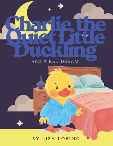 Charlie the Quiet Little Duckling Has a Bad Dream