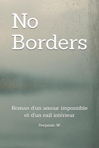 No Borders: Roman d'un amour impossible et d'un exil intérieur