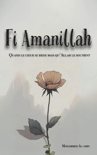 Fi Amanillah: Quand le coeur se brise mais qu'Allah le soutient