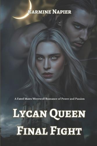 Lycan Queen Final Fight: A Fated Mates Werewolf Romance of Power and Passion