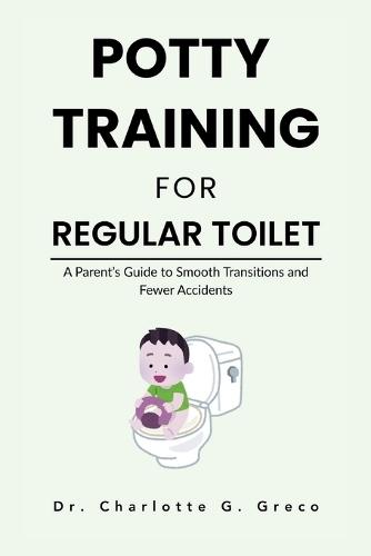 Potty Training For Regular Toilet: A Parent's Guide to Smooth Transitions and Fewer Accidents