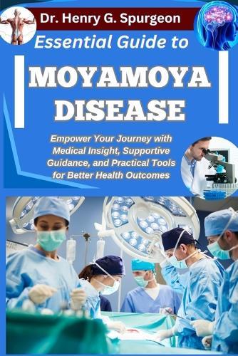 Essential Guide to Moyamoya Disease: Empower Your Journey with Medical Insight, Supportive Guidance, and Practical Tools for Better Health Outcomes