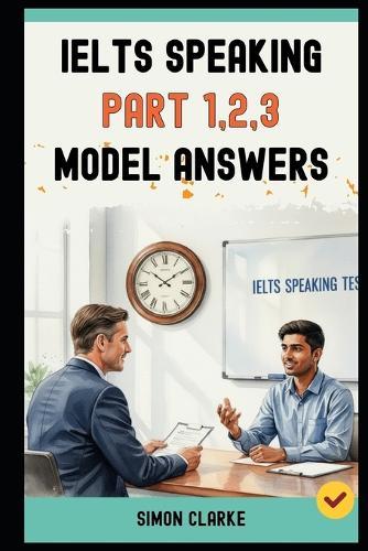 IELTS Speaking Part 1,2,3 Model Answers: 100+ Model Answers From Part 1 to Part 3 that Get You a Band 8.0+.
