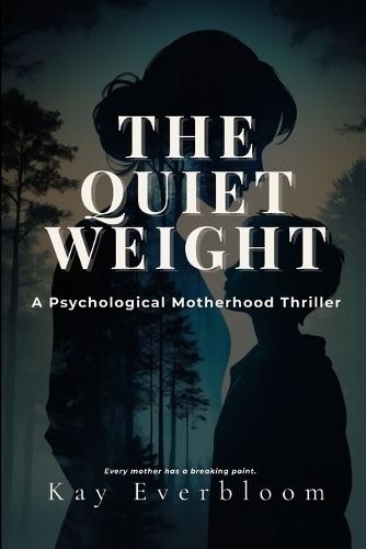 The Quiet Weight: A psychological motherhood thriller How a Mother's Love, Fear, and Silence Shape the Next Generation every mother has a breaking point