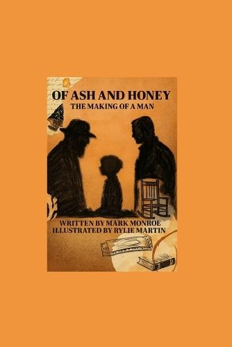 Of Ash and Honey: The Making of a Man
