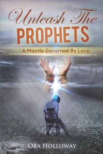 Unleash The Prophets: A Mantle Governed By Love