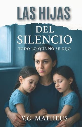 Las Hijas del Silencio: Todo lo que no se dijo