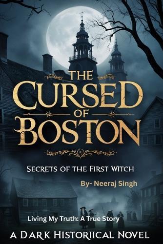 The Cursed of Boston: Secrets of the First Witch, A Dark Historical Novel