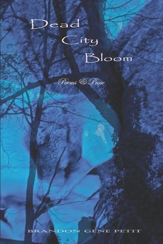 Dead City Bloom: Poems & Prose