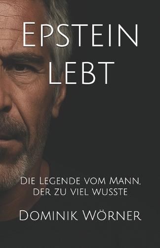 Epstein lebt: Die Legende vom Mann, der zu viel wusste