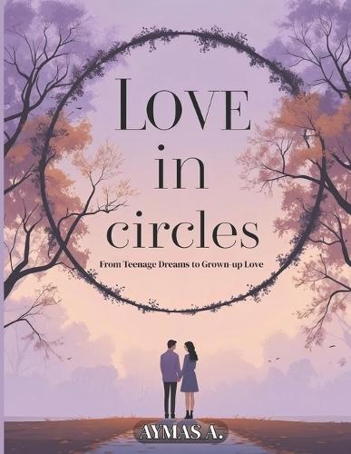 Love in Circles: From Teenage Dreams to Grown-up Love