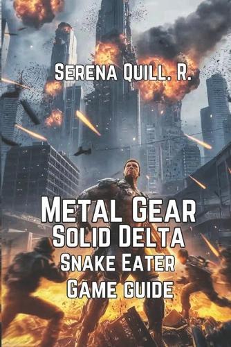 Metal Gear Solid Delta: Snake Eater Game Guide: Simple Walkthrough, Boss Battles, Hunting Tips, and Survival Lessons for Every Player