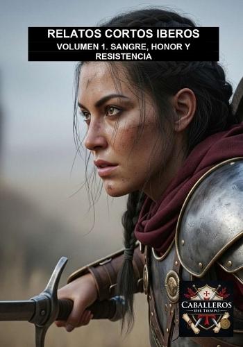 Sangre, Honor Y Resistencia: Colección Relatos Cortos Iberos