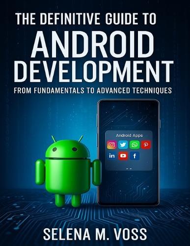 The Definitive Guide to Android Development: From Fundamentals to Advanced Techniques