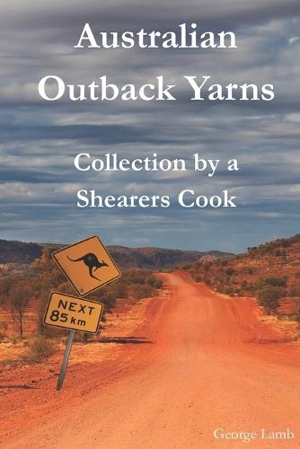 Australian Outback Yarns: Collection by a Shearers Cook