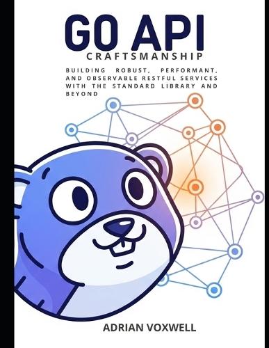 Go API Craftsmanship: Building Robust, Performant, and Observable RESTful Services with the Standard Library and Beyond