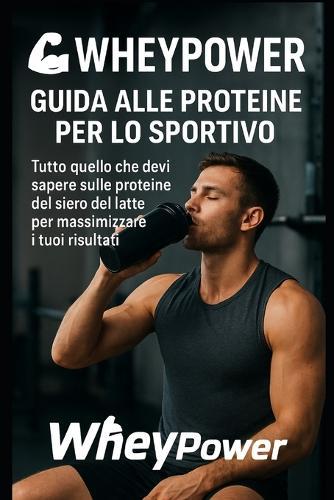Wheypower: guida alle proteine per lo sportivo