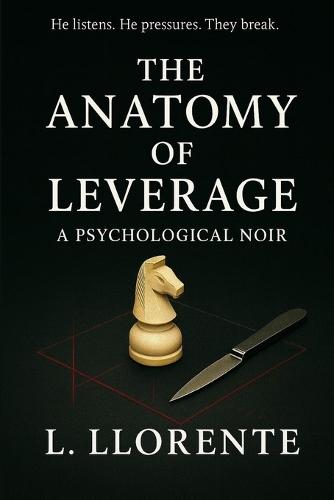 The Anatomy of Leverage: A Psychological Noir Novel