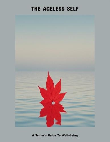 The Ageless Self: A Senior'S Guide To Well-Being
