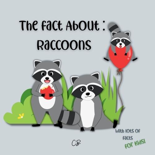 The fact about Raccoons: with lots of facts for kids!