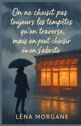 On ne choisit pas toujours les tempêtes qu'on traverse, mais on peut choisir où on s'abrite: Une romance feel-good émouvante et pleine de lumière, pour croire en l'amour même dans la fragilité.