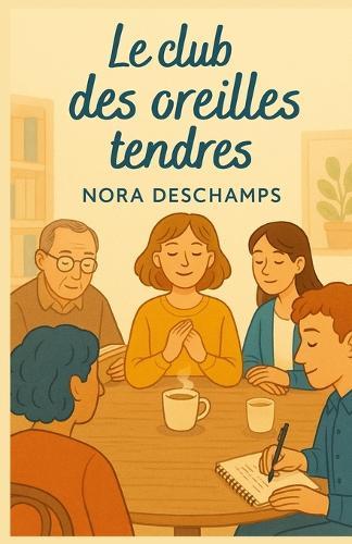 Le club des oreilles tendres: Un roman doux sur le pouvoir d'écouter (et d'exister en silence)