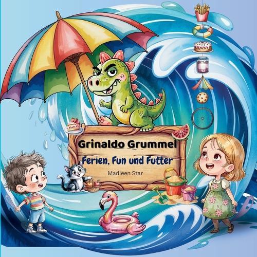 Grinaldo Grummel: Ferien, Fun und Futter - Dino-Spaß und Abenteuer im Sommer von Apfelbach: Humorvolle Kurzgeschichten - Fremdwörter im Text erklärt, für Kinder ab 6 Jahren, Band 1