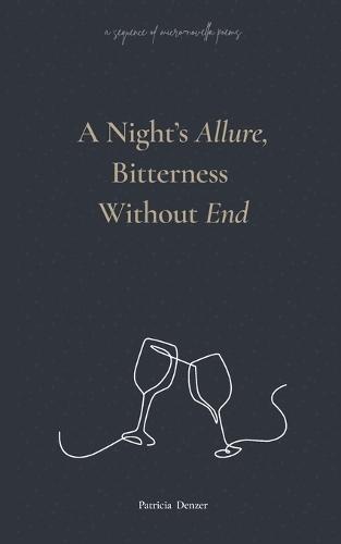 A Night's Allure, Bitterness Without End: a sequence of micro-novella poems
