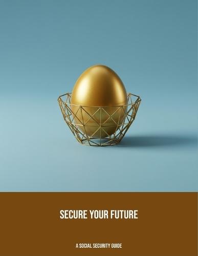 Secure Your Future: A Social Security Guide