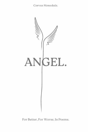 Angel.: For Better, For Worse, In Poems.
