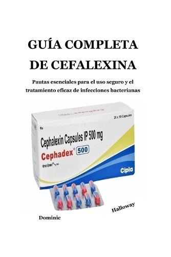 Guía Completa de Cefalexina: Pautas esenciales para el uso seguro y el tratamiento eficaz de infecciones bacterianas