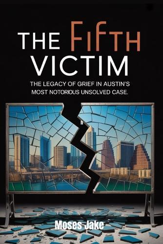 The Fifth Victim: The True Story of the Yogurt Shop Murders and the Enduring Legacy of Grief