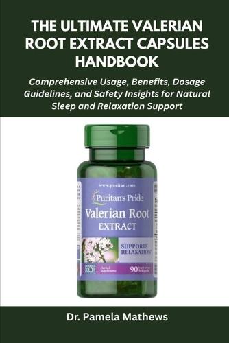 The Ultimate Valerian Root Extract Capsules Handbook: Comprehensive Usage, Benefits, Dosage Guidelines, and Safety Insights for Natural Sleep and Relaxation Support