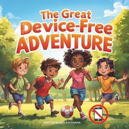 The Great Device-Free Adventure: Life Beyond Screens, Phones and Devices