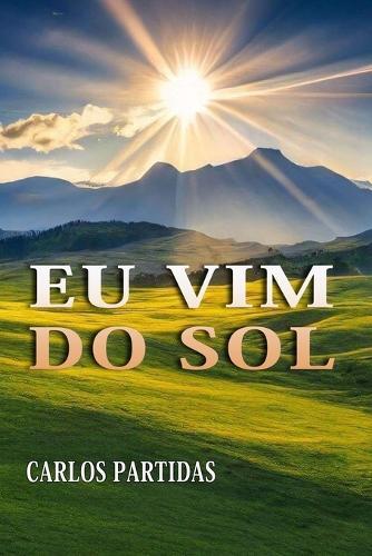 EU VIM Do Sol: O Mundo Físico E Espiritual