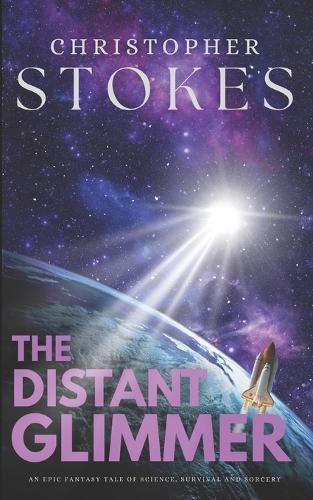 The Distant Glimmer: An Epic Fantasy Tale of Science, Survival and Sorcery