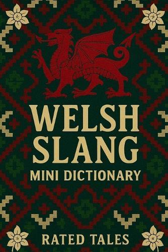 Welsh Slang Mini Dictionary: A Fun Pocket Guide to Everyday Welsh Words, Slang, and Phrases for Beginners and Language Lovers