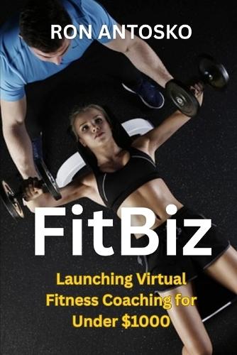FitBiz: Launching Virtual Fitness Coaching for Under $1000